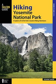 Hiking Yosemite National Park: A Guide to 59 of the Park's Greatest Adventures (Regional Hiking Series)