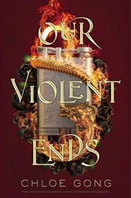 Our Violent Ends (These Violent Delights, Bk 2)