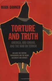 Torture and Truth: Abu Ghraib and America in Iraq