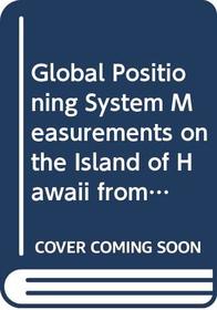 Global Positioning System Measurements on the Island of Hawaii from 1987 to 1990 (U.S. Geological Survey Bulletin ; 2092)