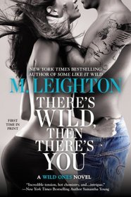 There's Wild, Then There's You (Wild Ones, Bk 3)