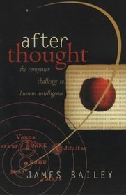 After Thought: The Computer Challenge to Human Intelligence