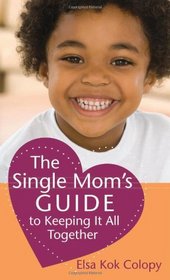 The Single Mom's Guide to Keeping It All Together