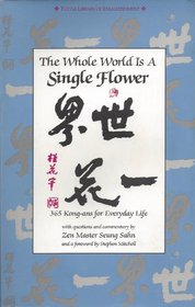 The Whole World Is a Single Flower: 365 Kong-Ans for Everyday Life (Tuttle Library of Enlightenment)