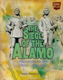 The Siege of the Alamo: Soldiering in the Texas Revolution (Soldiers on the Battlefront)