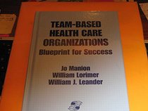 Team-Based Health Care Organizations: Blueprint for Success