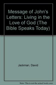 THE MESSAGE OF JOHN' S LETTERS: living in the love of God