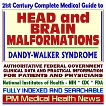 21st Century Complete Medical Guide to Head and Brain Malformations: Dandy-Walker Syndrome, Cephalic Disorders--Authoritative Government Documents, Clinical ... Information for Patients and Physicians