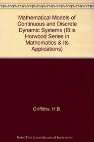 Mathematics of Models: Continuous and Discrete Dynamical Systems (Ellis Horwood Series in Mathematics & Its Applications)