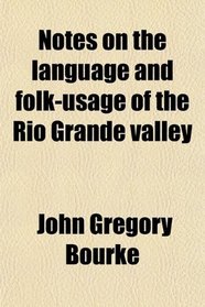 Notes on the language and folk-usage of the Rio Grande valley