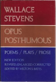 Opus Posthumous: Poems, Plays, Prose (Enlarged, Revised, Corrected)