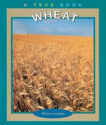Wheat (True Books-Food  Nutrition)