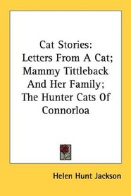 Cat Stories: Letters From A Cat; Mammy Tittleback And Her Family; The Hunter Cats Of Connorloa