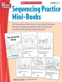 Sequencing Practice Mini-Books: Grades K-1: 25 Interactive Mini-Books That Help Students Build an Understanding of Story Sequence and Boost Reading Comprehension (Best Practices in Action)