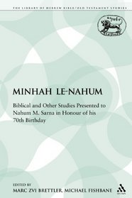 Minhah Le-Nahum: Biblical and Other Studies Presented to Nahum M. Sarna in Honour of his 70th Birthday (The Library of Hebrew Bible/Old Testament Studies/Journal ... of the Old Testament Supplement Series)
