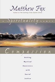 A Spirituality Named Compassion: Uniting Mystical Awareness with Social Justice