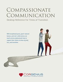 Compassionate Communication: Desktop Reference for Times of Transition