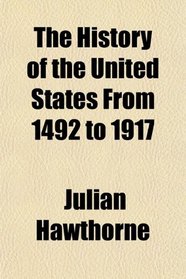 The History of the United States From 1492 to 1917
