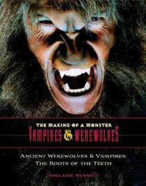 Ancient Werewolves and Vampires: The Roots of the Teeth (The Making of a Monster: Vampires & Werewolves)