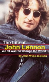 The Life of John Lennon: We All Want to Change the World