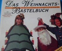Das Weihnachts - Bastelbuch. 150 Bastelvorschlge mit Vorlagen in Originalgr?e