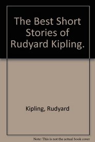 The Best Short Stories of Rudyard Kipling.