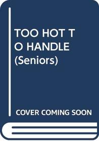 TOO HOT TO HANDLE (Seniors, No 6)