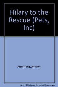 HILARY TO THE RESCUE (Pets, Inc. No 3)