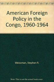 American Foreign Policy in the Congo, 1960-1964