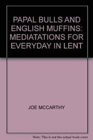 Papal bulls and english muffins: Meditation for everyday in Lent (Deus books)