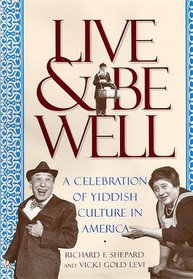 Live & Be Well: A Celebration of Yiddish Culture in America from the First Immigrants to the Second World War