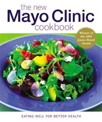 The New Mayo Clinic Cookbook: Eating well for Better Health