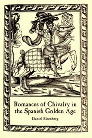 Romances of Chivalry in the Spanish Golden Age (Juan De La Cuesta Hispanic Monographs. Series Documentacion Cervantina ; No. 3)