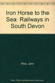Iron Horse to the Sea: Railways in South Devon