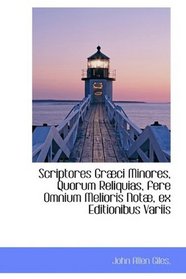 Scriptores Grci Minores, Quorum Reliquias, fere Omnium Melioris Not, ex Editionibus Variis