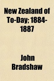 New Zealand of To-Day; 1884-1887