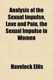 Analysis of the Sexual Impulse, Love and Pain, the Sexual Impulse in Women