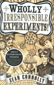 Wholly Irresponsible Experiments!