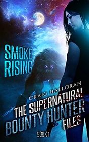 The Supernatural Bounty Hunter Files:  Smoke Rising (Book 1) (Volume 1)
