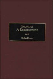 Eugenics: A Reassessment (Human Evolution, Behavior, and Intelligence)