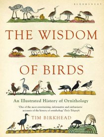 The Wisdom of Birds: An Illustrated History of Ornithology