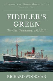 A History of the British Merchant Navy (Vol 5) Fiddler's Green: The Great Squandering, 1921-2010