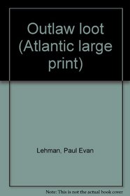 Outlaw loot (Atlantic large print)