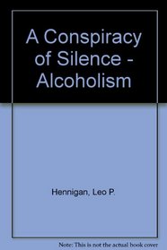 A Conspiracy of Silence - Alcoholism