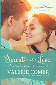 Sprouts of Love: Garden Grown Romance Book One (Arcadia Valley Romance) (Volume 5)