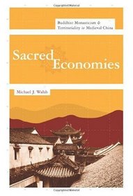 Sacred Economies: Buddhist Monasticism and Territoriality in Medieval China (Sheng Yen Series in Chinese Buddhist Studies)