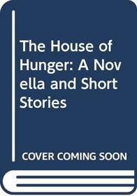 The House of Hunger: A Novella and Short Stories