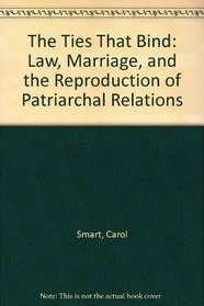 The Ties That Bind: Law, Marriage, and the Reproduction of Patriarchal Relations
