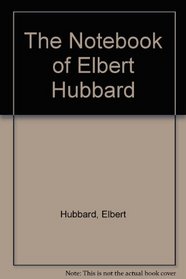 The Notebook of Elbert Hubbard