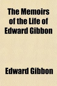 The Memoirs of the Life of Edward Gibbon